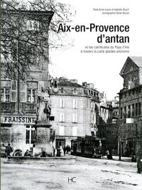 Aix-en-Provence d'antan : Aix-en-Provence et les communes du Pays d'Aix à travers la carte postale ancienne : collection Olivier Bouze