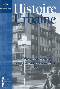 Histoire urbaine, n° 20. Villes nouvelles et grands ensembles, 2e partie : espace, urbanisme et architecture