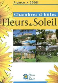 Le guide des chambres d'hôtes Fleurs de soleil : France 2008