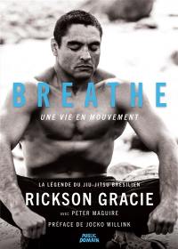 Breathe : une vie en mouvement : la légende du jiu-jitsu brésilien