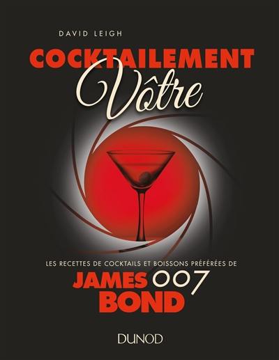 Cocktailement vôtre : les recettes de cocktails et boissons préférées de James Bond 007