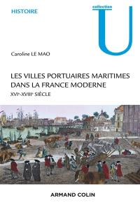 Les villes portuaires maritimes dans la France moderne : société, économie et culture : XVIe-XVIIIe siècle
