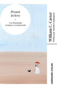 Proust in love : une biographie érotique et sentimentale