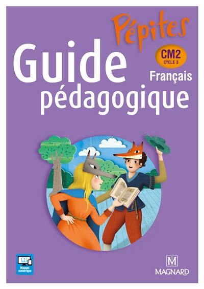 Français CM2, cycle 3 : guide pédagogique : programmes 2016