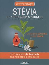 Stevia et autres sucres naturels : un concentré de bienfaits pour votre santé et votre beauté