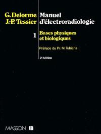 Manuel d'électroradiologie. Vol. 1. Bases physiques et biologiques