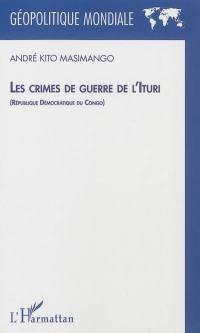 Les crimes de guerre de l'Ituri (République démocratique du Congo)