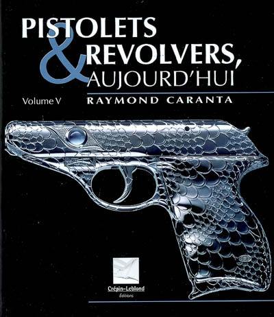 Pistolets et revolvers, aujourd'hui. Vol. 5