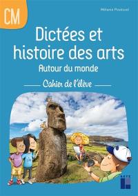Dictées et histoire des arts : autour du monde : cahier de l'élève CM