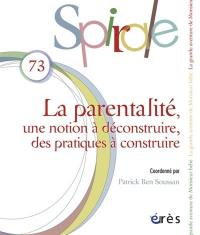 Spirale, n° 73. La parentalité : une notion à déconstruire, des pratiques à construire