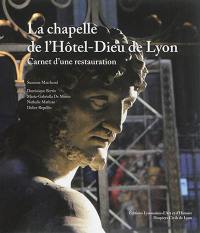 La chapelle de l'Hôtel-Dieu de Lyon : carnet d'une restauration