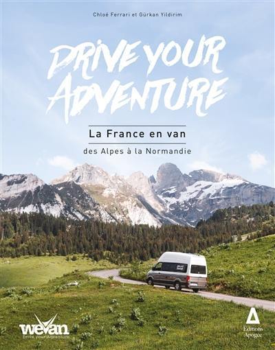 Drive your adventure. La France en van : des Alpes à la Normandie