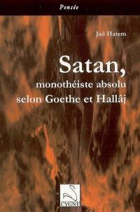 Satan, monothéiste absolu selon Goethe et Hallâj