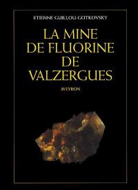 La mine de fluorine de Valzergues : Aveyron