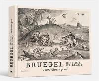 Bruegel en noir et blanc : tout l'oeuvre gravé
