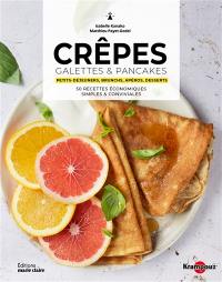 Crêpes, galettes & pancakes : petits-déjeuners, brunchs, apéros, desserts : 50 recettes économiques, simples & conviviales