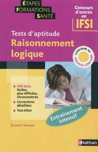 Entraînement aux tests psychotechniques. Vol. 3. Raisonnement logique : concours infirmier, tests d'aptitude : concours d'entrée en IFSI