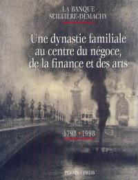 La Banque Seillière-Demachy : une dynastie familiale au centre du négoce, de la finance et des arts, 1798-1998
