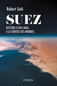 Suez : histoire d'un canal à la croisée des mondes