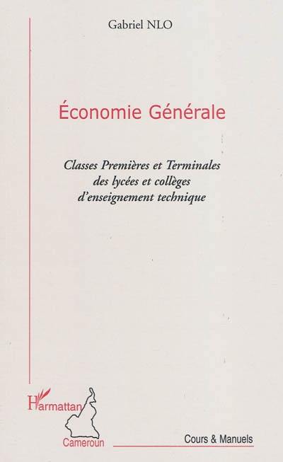 Economie générale : classes premières et terminales des lycées et collèges d'enseignement technique