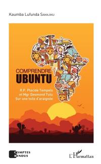 Comprendre ubuntu : R.P. Placide Tempels et Mgr Desmond Tutu : sur une toile d'araignée