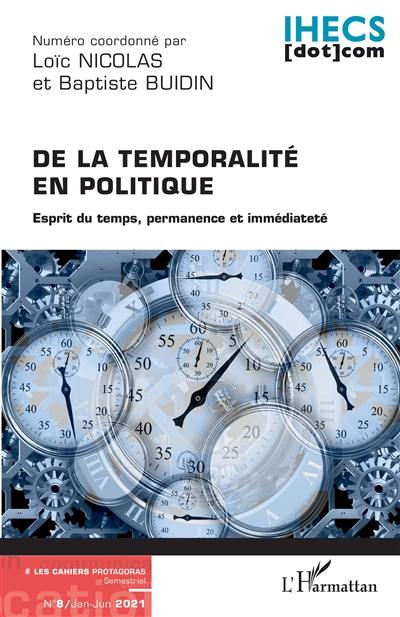 Les cahiers Protagoras, n° 8. De la temporalité en politique : esprit du temps, permanence et immédiateté