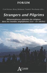 Strangers and pilgrims : métamorphoses spatiales du religieux dans les mondes anglophones (XVIIe-XXIe siècles)