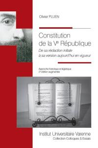 Constitution de la Ve République : de sa rédaction initiale à sa version aujourd'hui en vigueur : approche historique et légistique