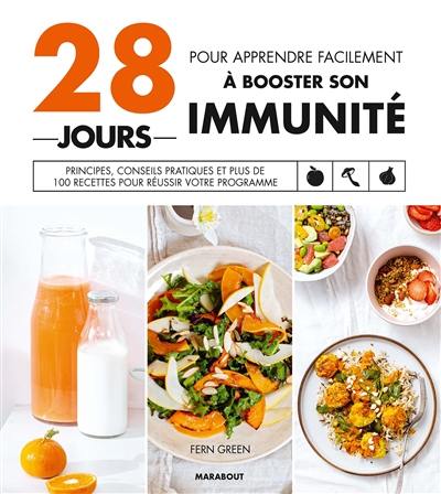 28 jours pour apprendre facilement à booster son immunité : principes, conseils pratiques et plus de 100 recettes pour réussir votre programme