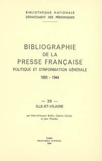 Bibliographie de la presse française politique et d'information générale : 1865-1944. Vol. 35. Ille-et-Vilaine