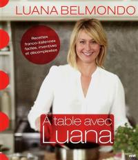 A table avec Luana : recettes franco-italiennes, faciles, inventives et décomplexées
