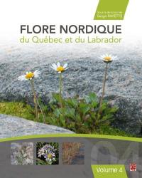 Flore nordique du Québec et du Labrador. Vol. 4. Flore nordique du Québec et du Labrador. Volume 4