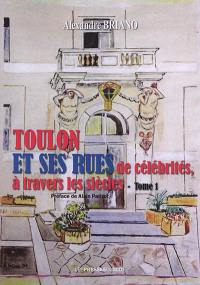 Toulon et ses rues de célébrités, à travers les siècles. Vol. 1