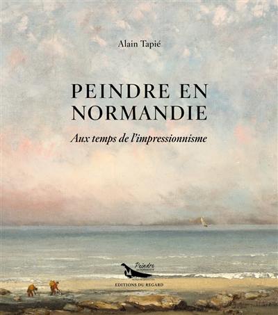 Peindre en Normandie : aux temps de l'impressionnisme
