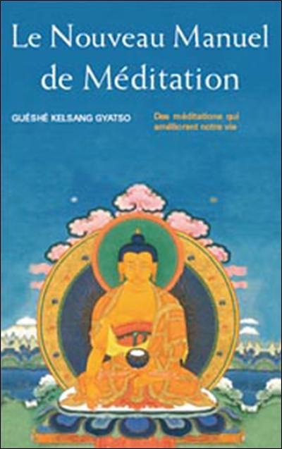 Le nouveau manuel de méditation : des méditations qui améliorent notre vie