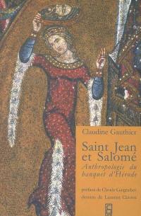 Saint Jean et Salomé : anthropologie du banquet d'Hérode