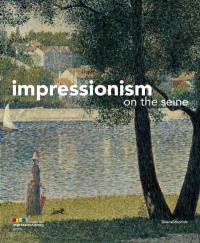 L'impressionisme au fil de la Seine : exposition, Giverny, Musée des impressionnismes, 1er avril-18 juillet 2010