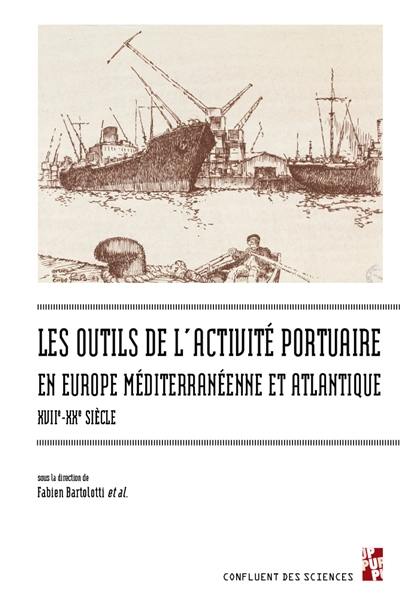 Les outils de l'activité portuaire en Europe méditerranéenne et atlantique : XVIIe-XXe siècle