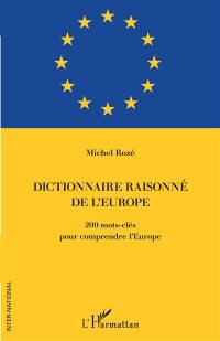 Dictionnaire raisonné de l'Europe : 200 mots-clés pour comprendre l'Europe