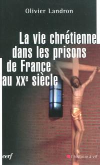 La vie chrétienne dans les prisons de France au XXe siècle