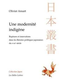 Une modernité indigène : ruptures et innovations dans les théories politiques japonaises du XVIIIe siècle