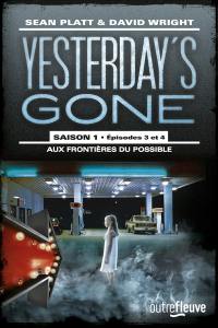Yesterday's gone : saison 1. Vol. 3-4. Aux frontières du possible