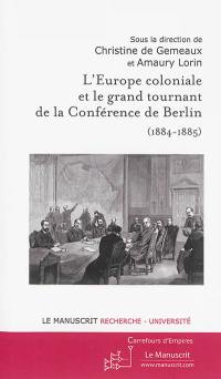 L'Europe coloniale et le grand tournant de la conférence de Berlin, 1884-1885