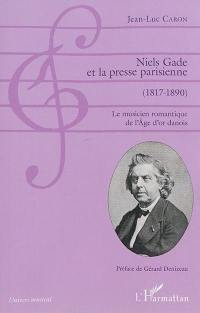 Niels Gade et la presse parisienne (1817-1890) : le musicien romantique de l'âge d'or danois