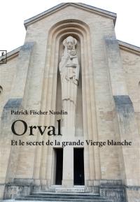 Orval et le secret de la grande Vierge blanche