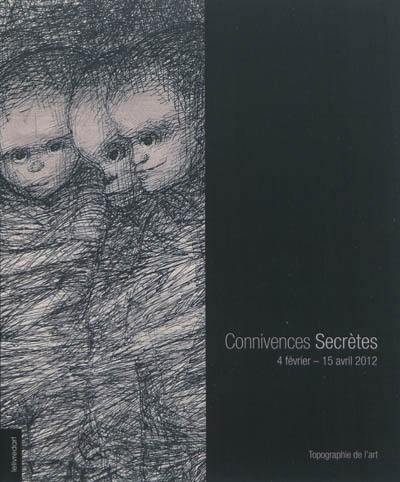 Connivences secrètes : exposition, 4 février-15 avril 2012, Paris, Topographie de l'art