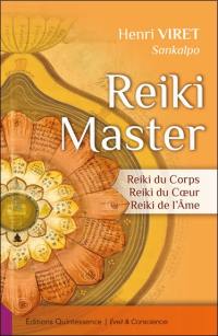 Reiki master : reiki du corps, reiki du coeur, reiki de l'âme