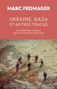 Ukraine, Gaza et autres tracas : les chrétiens d'Orient dans le nouveau grand jeu