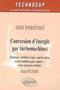 Conversion d'énergie par turbomachines : éoliennes, turbines à gaz, cogénération, cycles combinés, gaz-vapeur... : génie énergétique