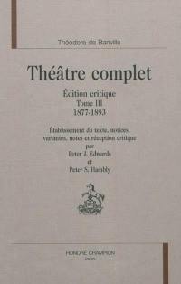 Théâtre complet : édition critique. Vol. 3. 1877-1893